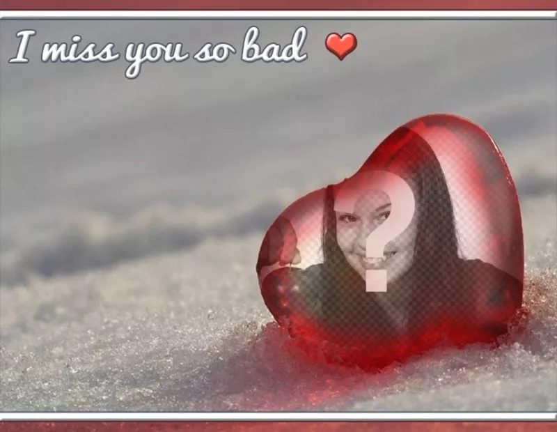 Photomontage avec le texte: I miss you so bad ..