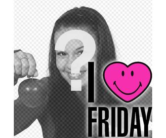 photo effet mettre un coeur sourire et le texte i love friday avec votre photo