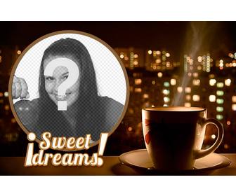 montage pour votre photo sweet dreams avec une tasse the